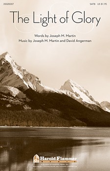 Light Of Glory by Martin and Angerman Joseph M. Martin for SATB