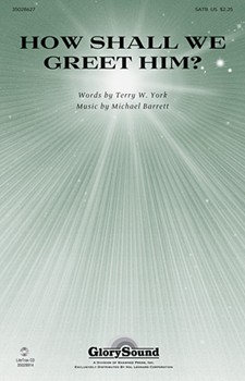 How Shall We Greet Him by Barrett Michael for SATB