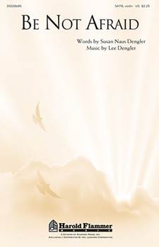 Be Not Afraid by Dengler Lee for SATB