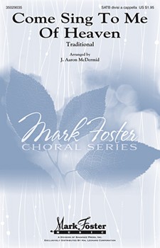 Come Sing To Me Of Heaven by Traditional - McDermid J Aaron - for SATB divisi a cappella