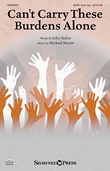 Can't Carry These Burdens Alone by Barrett and Parker for SATB and Piano