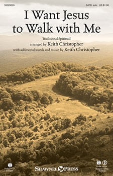 I Want Jesus to Walk with Me by - Keith Christopher - for SATB