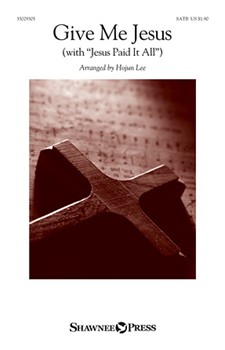 Give Me Jesus w/Jesus Paid It All by - Hojun Lee - for SATB