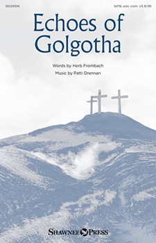 Echoes of Golgotha by Drennan Patti for SATB