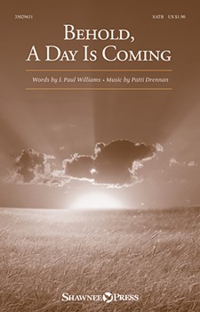 Behold A Day Is Coming by Drennan/Will for SATB