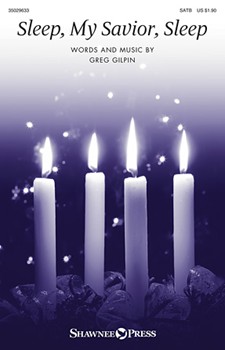 Sleep My Savior Sleep by Gilpin Greg for SATB