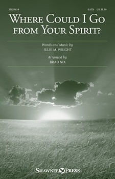 Where Could I Go From Your Spirit? by Wright Julie - Nix Brad - for SATB