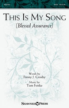 This Is My Song (Blessed Assurance) by Fettke and Crosfor SATB