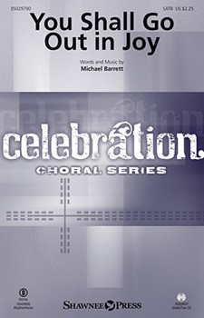You Shall Go Out in Joy by Barrett Michael for SATB