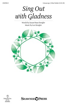 Sing Out with Gladness by Dengler Lee for Unison/2-Part