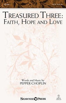 Treasured Three Faith Hope And Love by Choplin Pepper for SATB