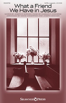 What a Friend We Have in Jesus by Converse Charles C - Angerman and Graham - for SATB a cappella