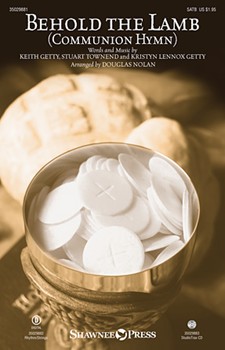 Behold the Lamb (Communion Hymn) by Getty and Townend - Nolan Douglas - Keith and Kristyn Gett for SATB