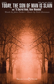 Today The Son of Man Is Slain by Drennan Patti for SATB