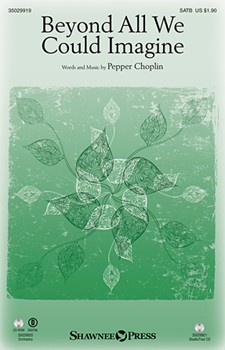 Beyond All We Could Imagine by Choplin Pepper for SATB