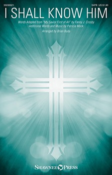 I Shall Know Him by Mock Patricia - Buda Brian - for SATB