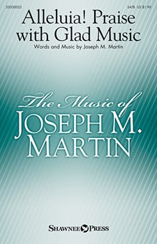 Alleluia Praise with Glad Music by Martin Joseph M for SATB