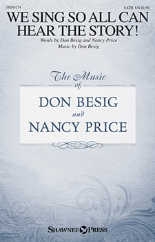 We Sing So All Can Hear the Story by Price Nancy for SATB