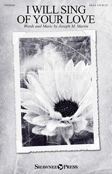 I Will Sing of Your Love by Martin Joseph M for SSAA