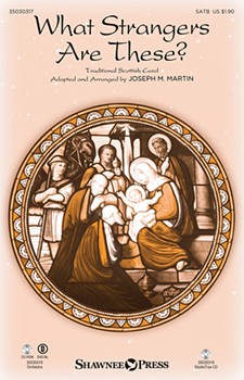 What Strangers Are These by Traditional Scottish - Martin Joseph M - for SATB