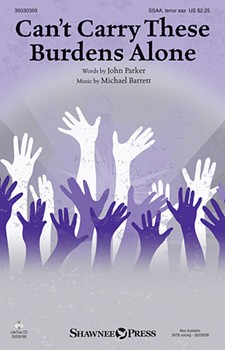 Can't Carry These Burdens Alone by Barrett Michael John Parker for SSAA and Piano