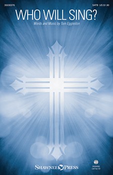 Who Will Sing by Eggleston Tom for SATB