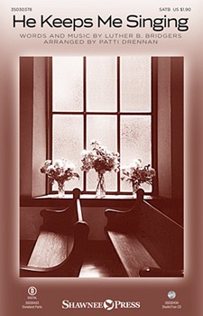 He Keeps Me Singing by Bridgers Luther B - Drennan Patti - for SATB