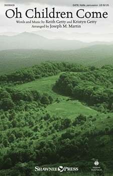 Oh Children Come by Getty Kristyn - Martin Joseph M - Keith and Kristyn Getty for SATB/FIDDLE