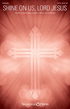 Shine On Us Lord Jesus by Dengler Lee Susan Naus Dengler for SATB and Piano