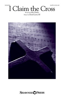 I Claim the Cross by Lantz David John Parker for SATB and Piano