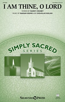 I Am Thine O Lord by Nolan and Krimm Fanny J. Crosfor 2-Part Mixed