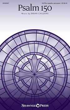 Psalm 150 by Childers Brian for SATB a cappella