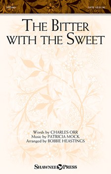 Bitter With the Sweet by Mock Patricia - Heastings Bobbi - Charles E. Orr for SATB and Piano