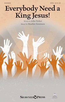 Everybody Need A King Jesus by Sorenson Heather John Parker for SATB and Piano