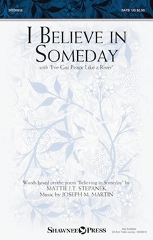I Believe in Someday with I've Got Peace Like a River by Martin Joseph M Mattie J.T. Stepanek for 2 or 3-Part