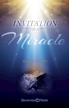 Invitation to a Miracle A Cantata for Christmas by Martin Joseph M for SATB
