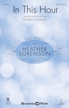 In This Hour by Sorenson Heather for SATB