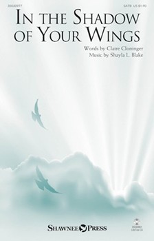 In the Shadow of Your Wings by Blake Shayla Claire Cloninger for SATB and Piano