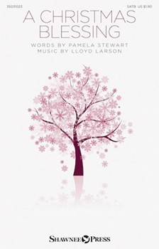 Christmas Blessing by Larson Lloyd for SATB