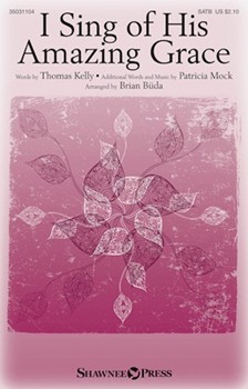 I Sing of His Amazing Grace by Mock Patricia - Buda Brian - Thomas Kelly for SATB and Piano