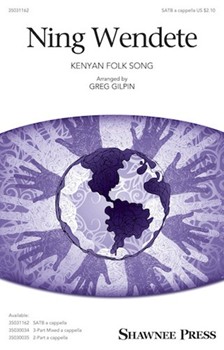 Ning Wendete by Kenyan Folk Song - Gilpin Greg - for SATB a cappella