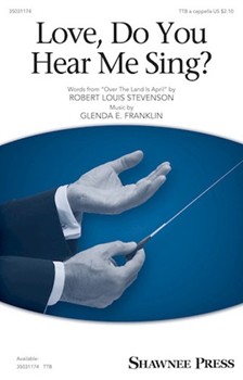 Love Do You Hear Me Sing by Franklin Glenda E Robert Louis Stevens for TTB a cappella