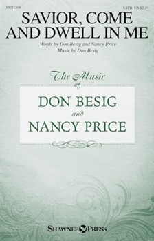 Savior Come and Dwell in Me by Besig Don Nancy Price for SATB and Piano