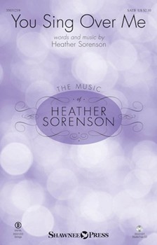 You Sing Over Me by Sorenson Heather for SATB and Piano