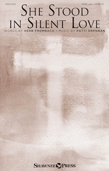 She Stood in Silent Love by Drennan Patti Herb Frombach for SATB and Piano