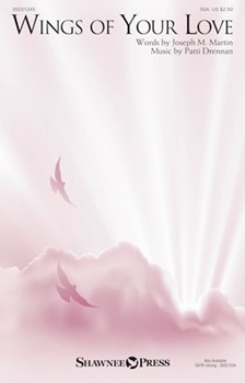 Wings of Your Love by Martin and Drennan for SSA and Piano