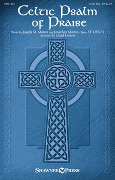 Celtic Psalm of Praise by - Larson Lloyd - Martin Joseph and Jon for SATB and Piano