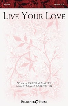 Live Your Love by Nordmeyer Stacey Joseph M. Martin for SATB and Piano