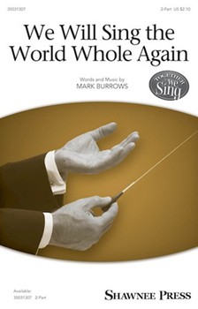 We Will Sing the World Whole Again by Burrows Mark for 2-Part and Piano