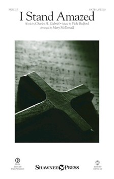 I Stand Amazed by Bedford Vicki - McDonald Mary - Charles H. Gabriel for SATB and Piano